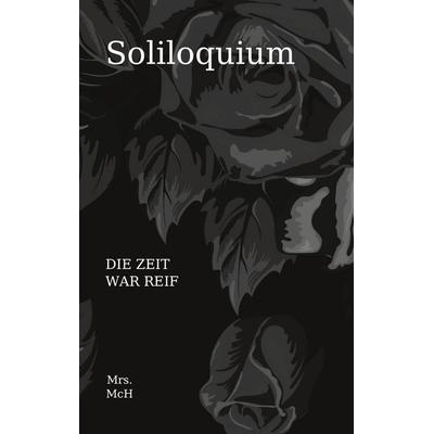 Soliloquium, Taschenbuch von Mrs. McH, BoD – Books on Demand, 978-3-7562-7674-5