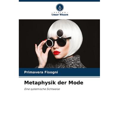 Metaphysik der Mode, Taschenbuch von Primavera Fisogni, Verlag Unser Wissen, 978-620-7-23799-9