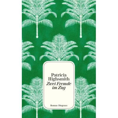 Zwei Fremde im Zug, Taschenbuch von Patricia Highsmith, Diogenes, 978-3-257-24576-9