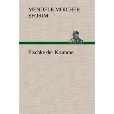 Fischke der Krumme, Gebundene Ausgabe von Mendele Moicher Sforim, Tredition, 978-3-8472-6712-6