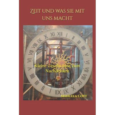 Zeit und was sie mit uns macht, Taschenbuch von Manuela Cott, Independently Published