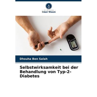 Selbstwirksamkeit bei der Behandlung von Typ-2-Diabetes, Taschenbuch von Dhouha Ben Salah, Verlag Unser Wissen, 978-620-5-33754-7