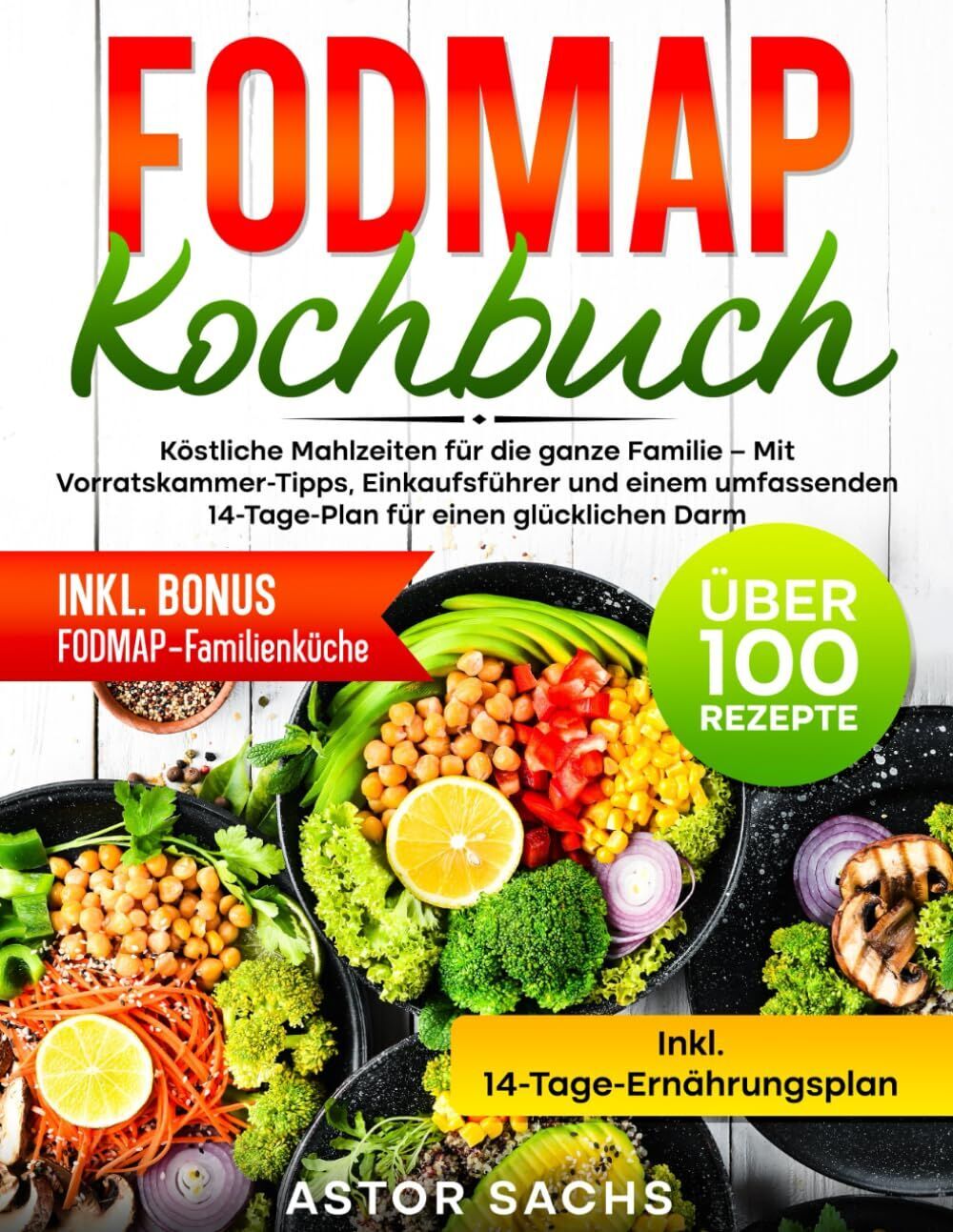 Astor Sachs - Fodmap Kochbuch: Köstliche Mahlzeiten für die ganze Familie – Mit Vorratskammer-Tipps, Einkaufsführer und einem umfassenden 14-Tage-Plan für einen glücklichen Darm - Preis vom 30.09.2026 22:30:23 h