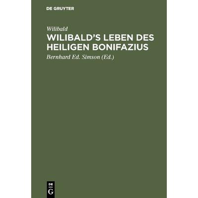 Wilibald’s Leben des heiligen Bonifazius, Gebundene Ausgabe von Wilibald, De Gruyter, 978-3-11-121875-5