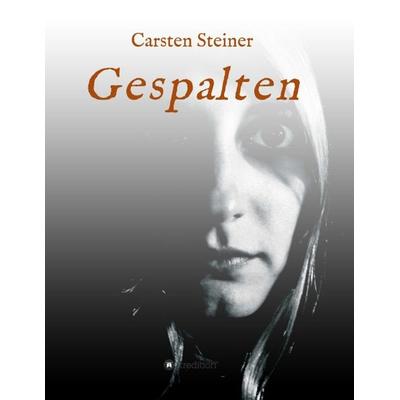 Gespalten, Taschenbuch von Carsten Steiner, Tredition, 978-3-7482-0055-0