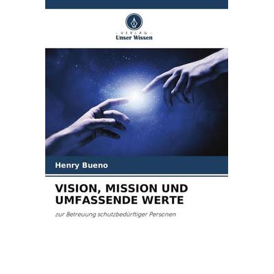 VISION, MISSION UND UMFASSENDE WERTE -
