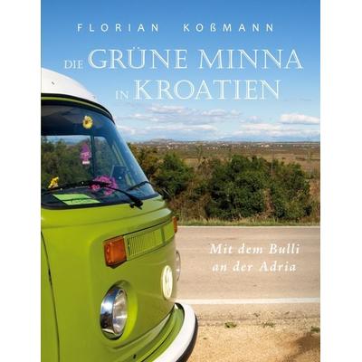 Die Grüne Minna in Kroatien, Taschenbuch von Florian Kossmann, BoD – Books on Demand, 978-3-7534-5989-9