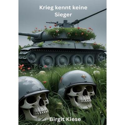 Krieg kennt keine Sieger, Taschenbuch von Birgit Kiese, Epubli, 978-3-565-00271-9