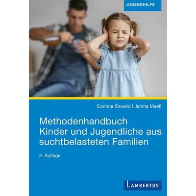Methodenhandbuch Kinder und Jugendliche aus suchtbelasteten Familien, Taschenbuch von Corinna Oswald,Janina Meess, Lambertus, 978-3-7841-3409-3