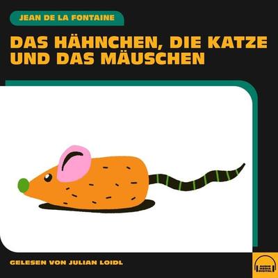 Das Hähnchen, die Katze und das Mäuschen - Jean de la Fontaine, Audio, 9783991601098