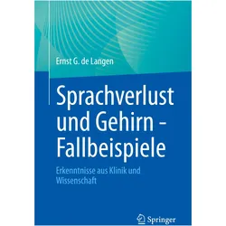 Sprachverlust und Gehirn - Fallbeispiele, Fachbücher von Ernst G. de Langen