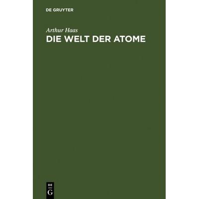 Die Welt der Atome, Gebundene Ausgabe von Arthur Haas, De Gruyter, 978-3-11-113478-9