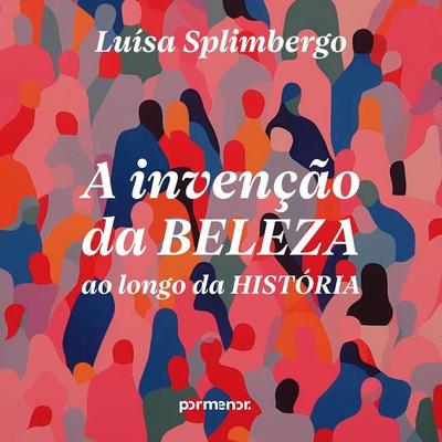 A invenção da beleza ao longo da história - Luísa Splimbergo, Audio, 9786528212057