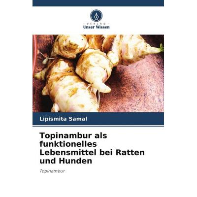 Topinambur als funktionelles Lebensmittel bei Ratten und Hunden, Taschenbuch von Lipismita Samal, Verlag Unser Wissen