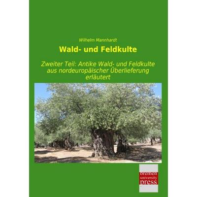Wald- und Feldkulte, Taschenbuch von Wilhelm Mannhardt, Bremen University Press, 978-3-95562-804-8