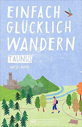 Antje Bayer - Einfach glücklich wandern im Taunus: Entspannte Wanderungen zum Wohlfühlen und genießen. Ein Wanderführer mit leichten Touren, mit allen wichtigen Infos, Tourenkarten und Tipps. - Preis vom 30.09.2026 22:30:23 h