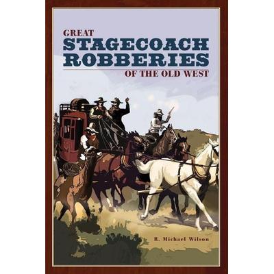 Great Stagecoach Robberies of the Old West, Taschenbuch von R. Michael Wilson, Rowman & Littlefield, 978-0-7627-4127-4