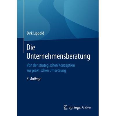 Die Unternehmensberatung, Gebundene Ausgabe von Dirk Lippold, Springer Fachmedien Wiesbaden GmbH, 978-3-658-21091-5