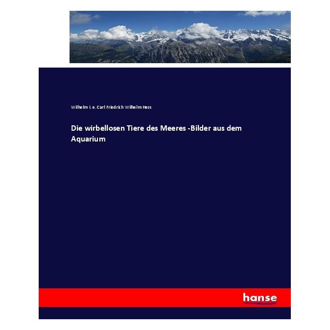 Hansebooks Die wirbellosen Tiere des Meeres -Bilder aus dem Aquarium (Deutsch, Softcover, Wilhelm i e Carl Friedrich Wilhelm Hess) (55918504)