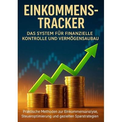 Einkommens-Tracker: Das System für finanzielle Kontrolle und Vermögensaufbau, Taschenbuch von Emilia Wagner, Epubli, 978-3-565-12713-9