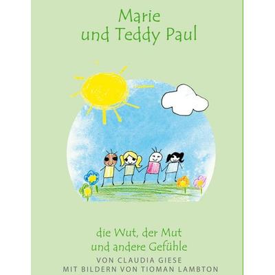Marie und Teddy Paul - die Wut, der Mut und andere Gefühle, Gebundene Ausgabe von Claudia Giese, BoD – Books on Demand, 978-3-696-79428-6