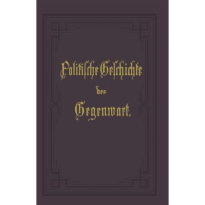 Politische Geschichte der Gegenwart, Taschenbuch von Wilhelm Müller, Springer Berlin, 978-3-642-98370-2
