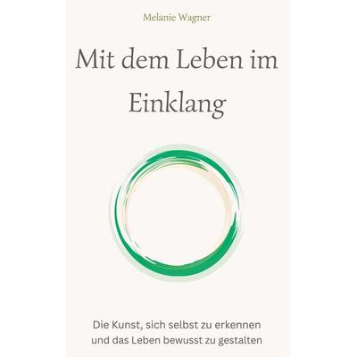 Mit dem Leben im Einklang, Taschenbuch von Melanie Wagner, BoD – Books on Demand, 978-3-696-35764-1