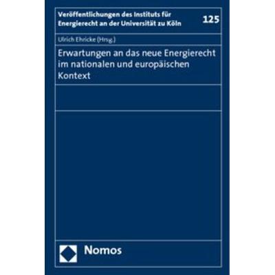 Erwartungen an das neue Energierecht im nationalen und europäischen Kontext, Gebundene Ausgabe von Ulrich Ehricke, Nomos, 978-3-8329-2040-1