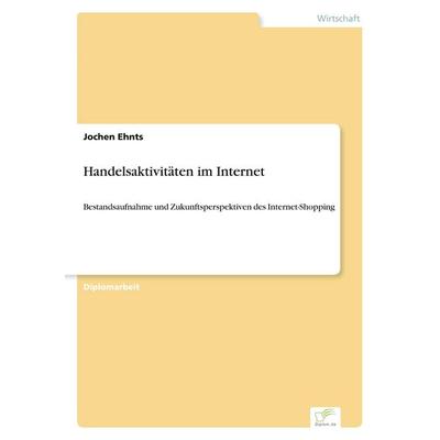 Handelsaktivitäten im Internet, Taschenbuch von Jochen Ehnts, GRIN, 978-3-8386-0914-0