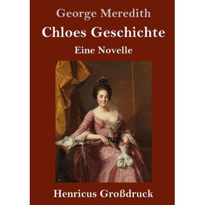 Chloes Geschichte (Großdruck), Gebundene Ausgabe von George Meredith, BoD - Books on Demand, 978-3-8478-3548-6