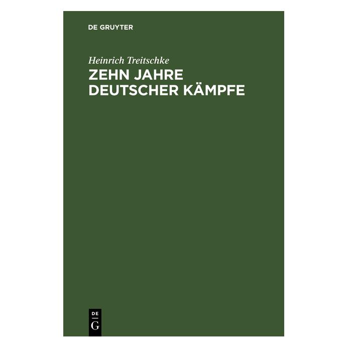 De Gruyter Treitschke:Zehn Jahre deutscher Kämpfe (Deutsch, Hardcover, Heinrich Treitschke) (67769060)