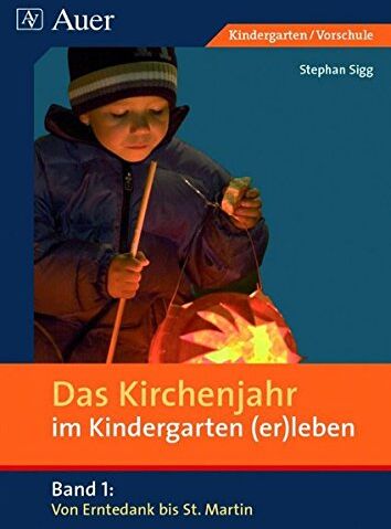 Stephan Sigg - Das Kirchenjahr im Kindergarten (er)leben, Band 1: Von Erntedank bis St. Martin (Kindergarten) (D. Kirchenjahr im Kindergarten (er)leben) - Preis vom 15.10.2026 23:06:25 h