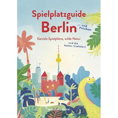 Spielplatzguide Berlin - Reiseführer für Familien, Taschenbuch von Cindy Ruch,Reisedepeschen, Reisedepeschen Verlag, 978-3-96348-031-7