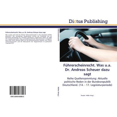 Führerscheinrecht. Was u.a. Dr. Andreas Scheuer dazu sagt, Taschenbuch von , Dictus Publishing, 978-3-8454-6690-3