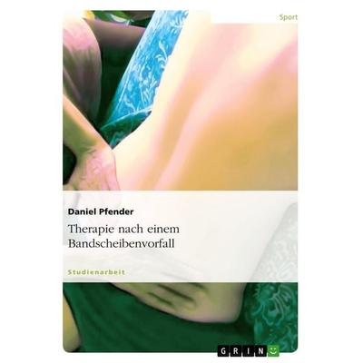 Therapie nach einem Bandscheibenvorfall, Taschenbuch von Daniel Pfender, GRIN, 978-3-638-76098-0
