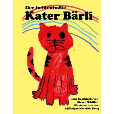 Der heldenhafte Kater Bärli, Gebundene Ausgabe von Steven Schiller, Tredition, 978-3-347-76524-5