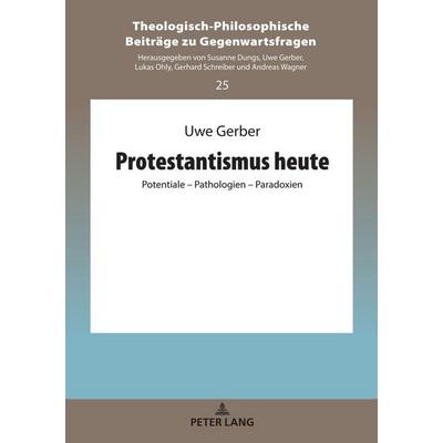 Protestantismus heute, Gebundene Ausgabe von Uwe Gerber, Peter Lang GmbH, Internationaler Verlag der Wissenschaften, 978-3-631-86102-8
