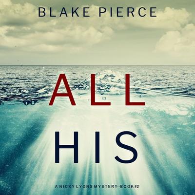 All His (A Nicky Lyons FBI Suspense Thriller—Book 2) - Blake Pierce, Audio, 9781094324661