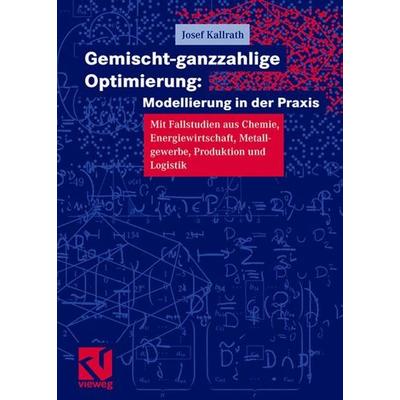 Gemischt-ganzzahlige Optimierung: Modelle und Anwendungen, Gebundene Ausgabe von Josef Kallrath, Vieweg+Teubner, 978-3-528-03141-1