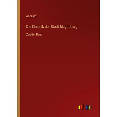 Die Chronik der Stadt Magdeburg, Taschenbuch von Anonym, Outlook, 978-3-368-22730-2