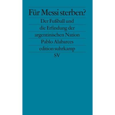 Für Messi sterben?, Taschenbuch von Pablo Alabarces, Suhrkamp, 978-3-518-12608-0