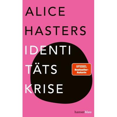 Identitätskrise, Gebundene Ausgabe von Alice Hasters, Hanserblau in Carl Hanser Verlag GmbH & Co. KG, 978-3-446-27391-7