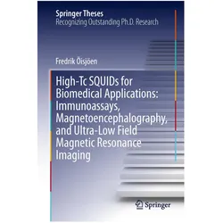 High-Tc SQUIDs for Biomedical Applications: Immunoassays, Magnetoencephalography, and Ultra-Low Fiel, Fachbücher von Fredrik Öisjöen