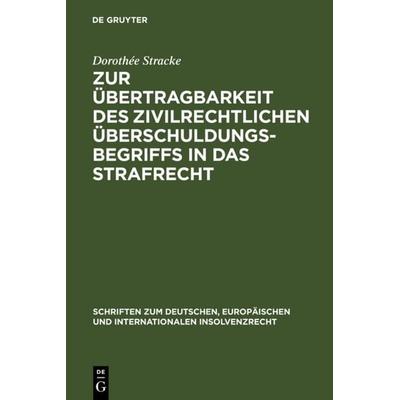 Zur Übertragbarkeit des zivilrechtlichen Überschuldungsbegriffs in das Strafrecht, Gebundene Ausgabe von Dorothée Stracke, De Gruyter,