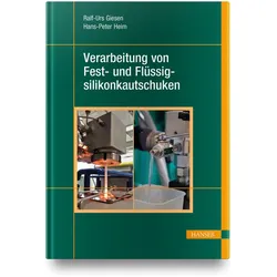 Verarbeitung von Fest- und Flüssigsilikonkautschuken, Fachbücher von Hans-Peter Heim, Ralf-Urs Giesen