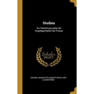 Studien: Zur Orientirung Ueber Die Angelegenheiten Der Presse, Gebundene Ausgabe von , Creative Media Partners, LLC, 978-0-274-31139-2