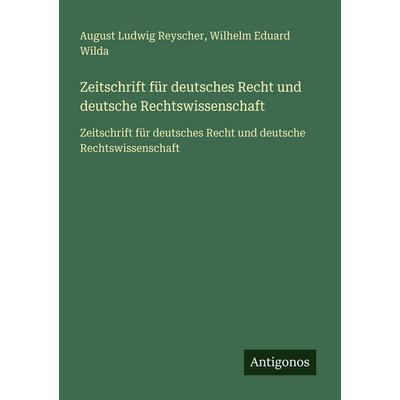 Zeitschrift für deutsches Recht und deutsche Rechtswissenschaft, Taschenbuch von August Ludwig Reyscher,Wilhelm Eduard Wilda, Antigonos Verlag,
