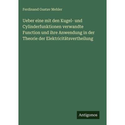 Ueber eine mit den Kugel- und Cylinderfunktionen verwandte Function und ihre Anwendung in der Theorie der Elektricitätsvertheilung, Gebundene Ausgabe