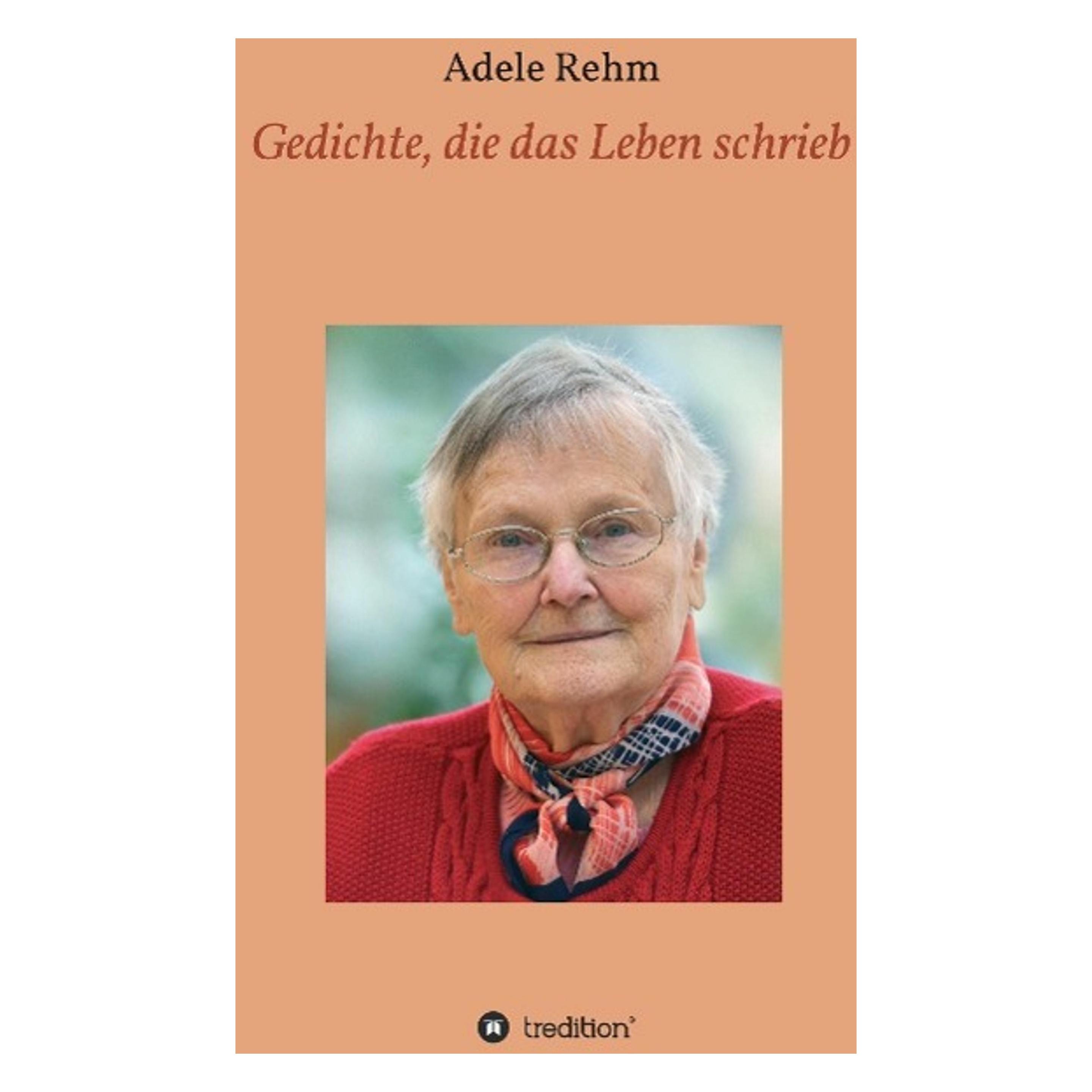 Tredition Gedichte, die das Leben schrieb (Adele Rehm, Robin Rehm, Deutsch) (46517582)