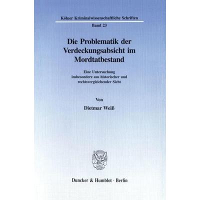 Die Problematik der Verdeckungsabsicht im Mordtatbestand., Taschenbuch von Dietmar Weiss, Duncker & Humblot, 978-3-428-08798-3